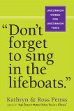 Don&#039;t Forget to Sing in the Lifeboats: Uncommon Wisdom for Uncommon Times