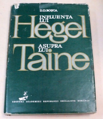 INFLUENTA LUI HEGEL ASUPRA LUI TAINE-D.D. ROSCA 1968 foto