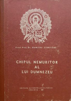 Chipul nemuritor al lui Dumnezeu - Dumitru Staniloae foto