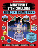 Minecraft Stem Challenge Build a Theme Park: A Step-By-Step Guide to Creating a Theme Park, Packed with Amazing Stem Facts to Inspire You!