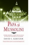 Papa si Mussolini - Istoria secreta a Papei Pius al XI-lea si evolutia fascismului in Europa - DAVID. KERTZER