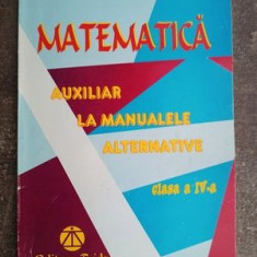 Matematica auxiliar la manualele alternative clasa a 4-a - Vasile Avirvarei, Artur Balauca