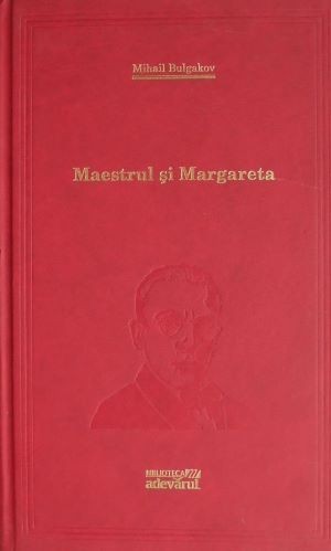 Maestrul si Margareta &ndash; Mihail Bulgakov