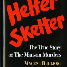 Helter Skelter Helter Skelter: The True Story of the Manson Murders the True Story of the Manson Murders