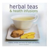 Herbal Teas Health Infusions Tisanes Cordials And Tonics For Health And Healing