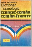 Dictionar Frazeologic Francez-Roman, Roman-Francez - Elena Gorunescu