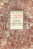 O ISTORIA BIBLIEI. POVESTEA CELEI MAI IMPORTANTE CARTI A LUMII-JOHN BARTON-274525