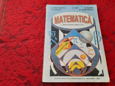 MATEMATICA MANUAL PENTRU CLASA A X-A - C. Nastasescu, C. Nita, Soare foto