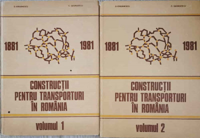 CONSTRUCTII PENTRU TRANSPORTURI IN ROMANIA VOL.1-2 1881-1981-D. IORDANESCU, C. GEORGESCU foto