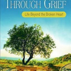 A Journey Through Grief: Life Beyond the Broken Heart