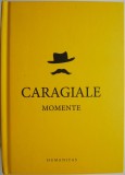 Momente I.L. Caragiale - Roman Beletristica