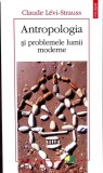 ANTROPOLOGIA SI PROBLEMELE LUMII MODERNE-CLAUDE LEVI-STRAUSS-359793