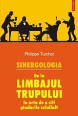 Sinergologia. De la limbajul trupului la arta de a citi gandurile celuilalt/Philippe Turchet