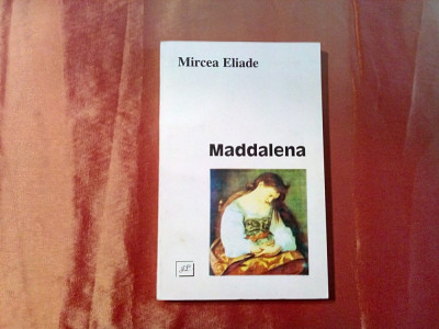 MIRCEA ELIADE - MADDALENA - Nuvele - Editura Jurnalul Literar, 1996, 276 p. foto