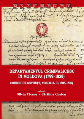 Departamentul Criminalicesc in Moldova Condici de sentinte II (1805-1821) Vacaru foto