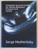 COMPLETE SURVIVAL GUIDE FOR NEWLY RELEASED PRISONER AND FAMILY by SERGE MEZHERITSKY , 2025