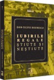 Iubirile regale stiute si nestiute - Dan-Silviu Boerescu