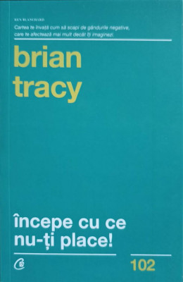 INCEPE CU CE NU-TI PLACE!-BRIAN TRACY foto