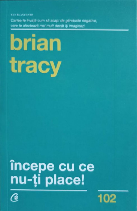 INCEPE CU CE NU-TI PLACE!-BRIAN TRACY