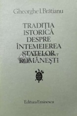 Traditia istorica despre intemeierea statelor romanesti - Gheorghe I. Bratianu ($T35)