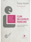 Tony Hsieh - Cum să livrezi fericire (editia 2011)