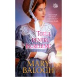 Totul pentru incredere - Mary Balogh