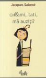 Jacques Salome - Mami, tati, ma auziti? Pentru o mai buna intelegere a copilului, Curtea Veche