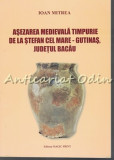 Asezarea Medievala Timpurie De La Stefan Cel Mare - Ioan Mitrea, 2015
