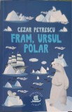 Fram, Ursul Polar - Cezar Petrescu, Humanitas Junior, 2022, Roman, Beletristica, 218 Pagini, Paperback