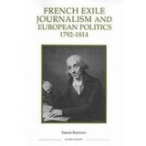 French Exile Journalism and European Politics, 1792-1814