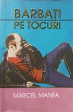 Barbati pe Tocuri - Marcel Manea - Roman, Herg Benet, 2017, Paperback, 147 pagini