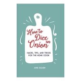 Cumpara ieftin How to Dice an Onion Hacks, tips, and tricks for the home cook