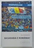 BASARABIA E ROMANIA ? - DILEME IDENTITARE SI ( GEO) POLITICE IN REPUBLICA MOLDOVA de DAN DUNGACIU , 2011 , DEDICATIE *