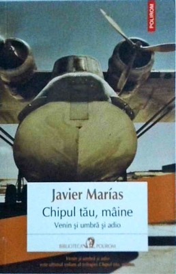 Javier Marias - Chipul tau, maine. Venin si umbra si adio foto