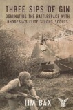 Three Sips of Gin: Dominating the Battlespace with Rhodesia&#039;s Famed Selous Scouts