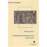 A k&ouml;z&eacute;pkori kereskedelem t&ouml;rt&eacute;nete - Miskolczy Istv&aacute;n