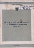 Fructe si Legume Proaspete si Semiindustrializate - Colectiv, 1968, Bucuresti, 494 Pagini, Carte Tehnica