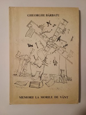 Gheorghe Bărbatu (cu dedicație/ autograf) - Memorii la morile de v&amp;acirc;nt foto