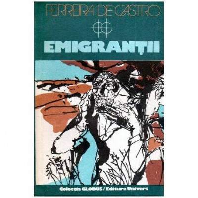 Ferreira de Castro - Emigrantii - 112518 foto