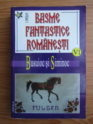 I. Oprisan - Basme fantastice romanesti. Busuioc si Siminoc volumul 6 foto