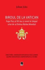 Biroul de la Vatican. Papa Pius al XII-lea si evreii in timpul celui de-al Doilea Razboi Mondial/Johan Ickx