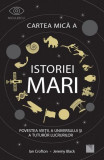 Cartea mică a istoriei mari. Povestea vieții, a Universului și a tuturor lucrurilor - Paperback brosat - Ian Crofton, Jeremy Black - Niculescu