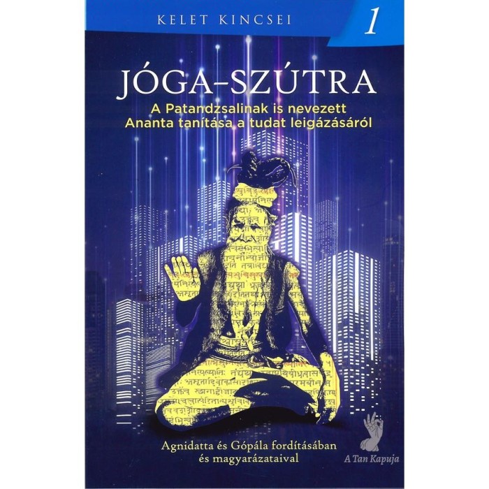 J&oacute;ga-sz&uacute;tra - A Patandzsalinak is nevezett Ananta tan&iacute;t&aacute;sa a tudat leig&aacute;z&aacute;s&aacute;r&oacute;l - Patandzsali