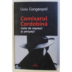 COMISARUL CORDOBINA , CARTE DE IMPRESII SI PERIPETII de LIVIU CANGEOPOL , 2020