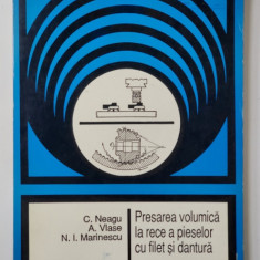 PRESAREA VOLUMICA LA RECE A PIESELOR CU FILET SI DANTURA de C. NEAGU ...N. I. MARTINESCU , 1994