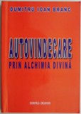 Autovindecare prin alchimia divina &ndash; Dumitru Ioan Branc