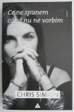 Cumpara ieftin Ce ne spunem cand nu ne vorbim - Chris Simion - Roman, carte noua/anticariat, stare buna
