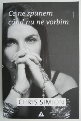 Ce ne spunem cand nu ne vorbim &amp;ndash; Chris Simion foto