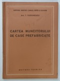 CARTEA MUNCITORULUI DE CASE PREFABRICATE de ARH. T. TEODORESCU , 1952, PREZINTA URME DE UZURA