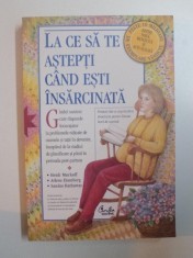 LA CE SA TE ASTEPTI CAND ESTI INSARCINATA de HEIDI MURKOFF , ARLENE EISENBERG , SANDEE HATHAWAY , 2009 foto